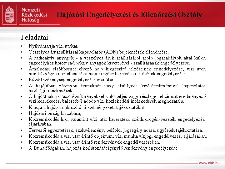 Hajózási Engedélyezési és Ellenőrzési Osztály Feladatai: • • • • Nyilvántartja vízi utakat. Veszélyes