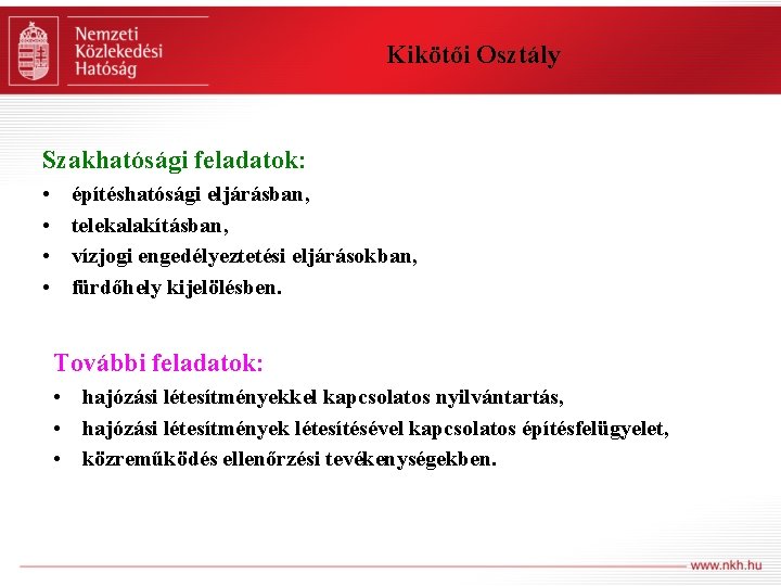 Kikötői Osztály Szakhatósági feladatok: • • építéshatósági eljárásban, telekalakításban, vízjogi engedélyeztetési eljárásokban, fürdőhely kijelölésben.