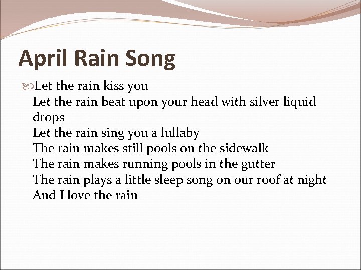 April Rain Song Let the rain kiss you Let the rain beat upon your