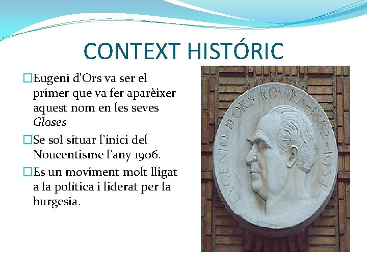 CONTEXT HISTÓRIC �Eugeni d'Ors va ser el primer que va fer aparèixer aquest nom