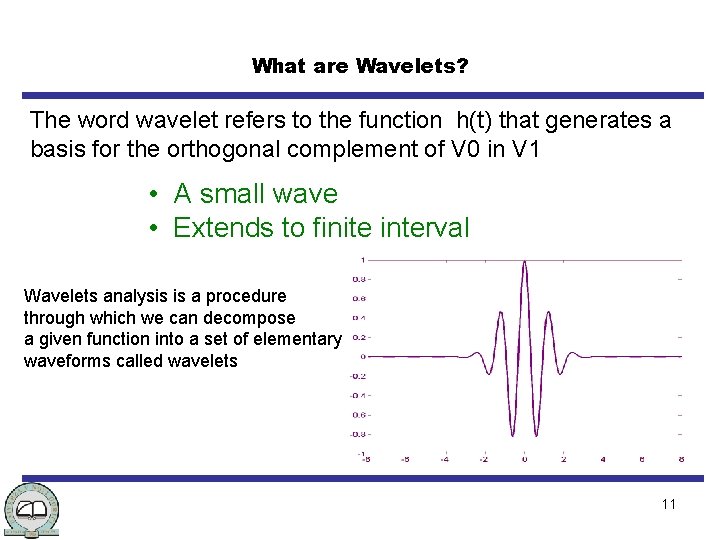 What are Wavelets? The word wavelet refers to the function h(t) that generates a