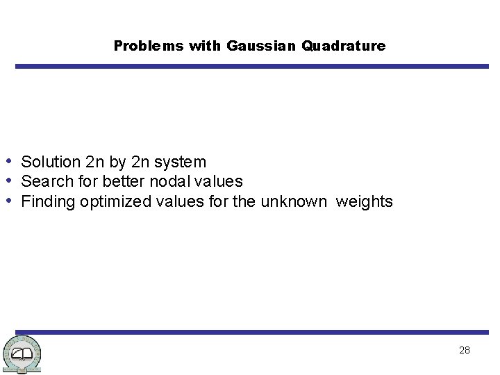 Problems with Gaussian Quadrature • Solution 2 n by 2 n system • Search