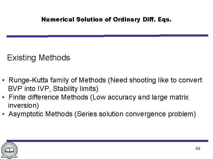 Numerical Solution of Ordinary Diff. Eqs. Existing Methods • Runge-Kutta family of Methods (Need