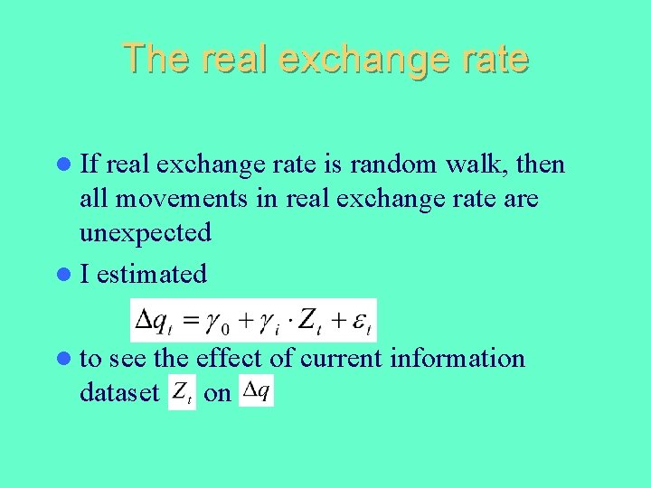 The real exchange rate l If real exchange rate is random walk, then all