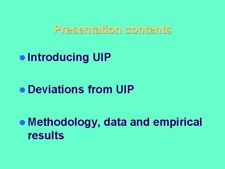 Presentation contents l Introducing l Deviations UIP from UIP l Methodology, results data and