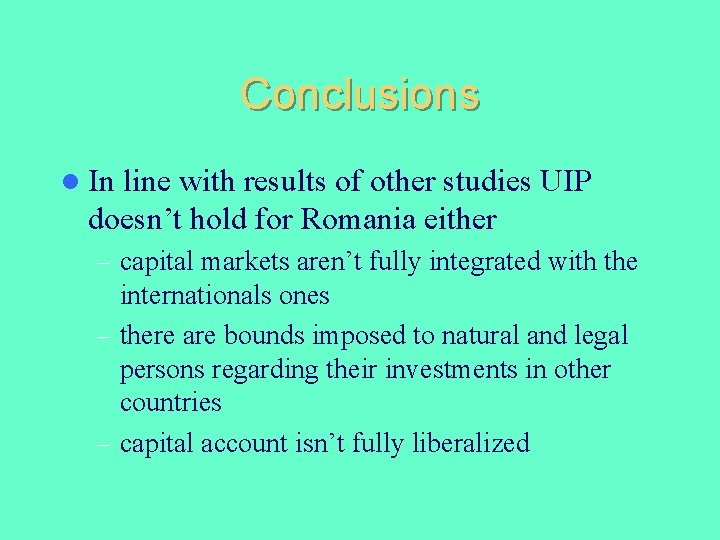 Conclusions l In line with results of other studies UIP doesn’t hold for Romania