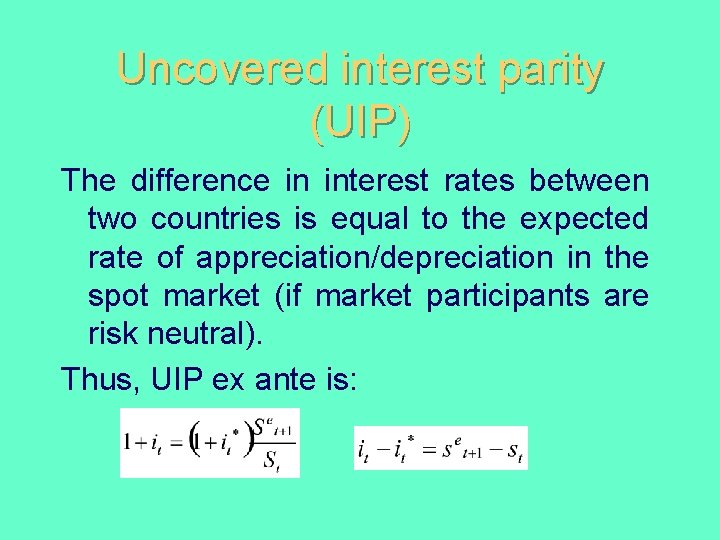 Uncovered interest parity (UIP) The difference in interest rates between two countries is equal