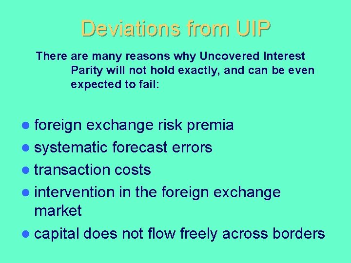 Deviations from UIP There are many reasons why Uncovered Interest Parity will not hold