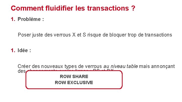 Comment fluidifier les transactions ? 1. Problème : Poser juste des verrous X et