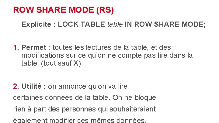 ROW SHARE MODE (RS) Explicite : LOCK TABLE table IN ROW SHARE MODE; 1.