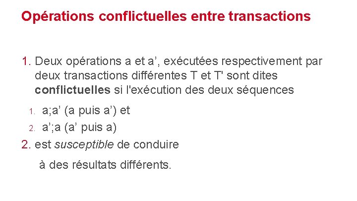 Opérations conflictuelles entre transactions 1. Deux opérations a et a’, exécutées respectivement par deux