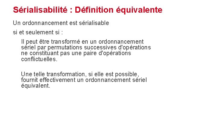 Sérialisabilité : Définition équivalente Un ordonnancement est sérialisable si et seulement si : Il