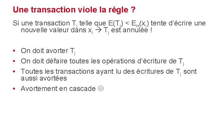 Une transaction viole la règle ? Si une transaction Tj telle que E(Tj) <
