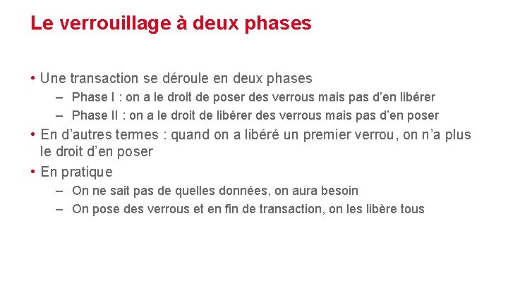 Le verrouillage à deux phases • Une transaction se déroule en deux phases –