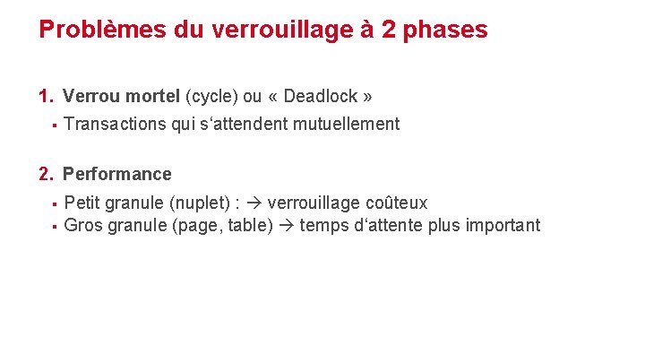 Problèmes du verrouillage à 2 phases 1. Verrou mortel (cycle) ou « Deadlock »