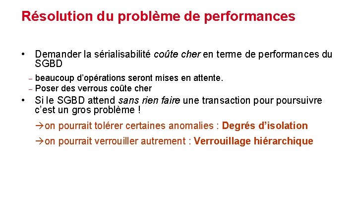 Résolution du problème de performances • Demander la sérialisabilité coûte cher en terme de