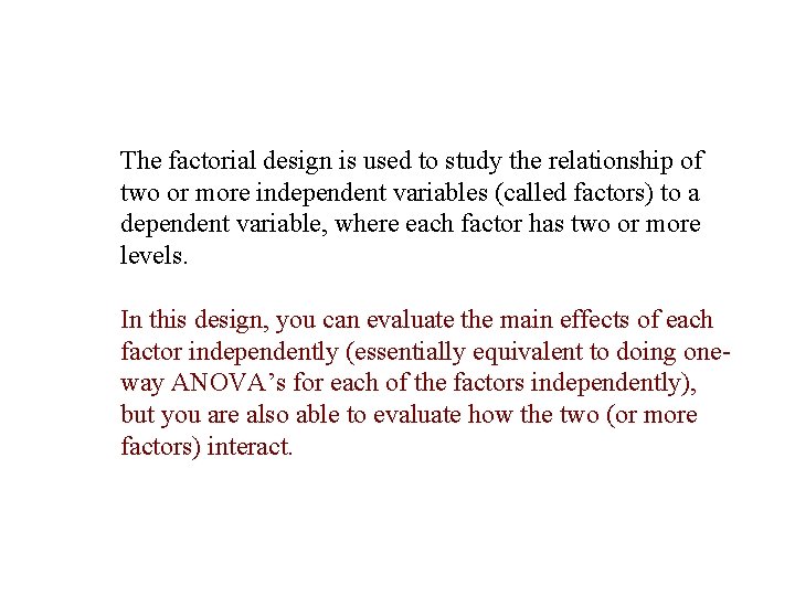 The factorial design is used to study the relationship of two or more independent