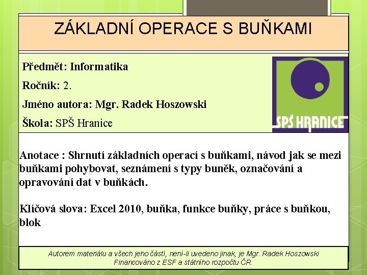 ZÁKLADNÍ OPERACE S BUŇKAMI Předmět: Informatika Ročník: 2. Jméno autora: Mgr. Radek Hoszowski Škola: