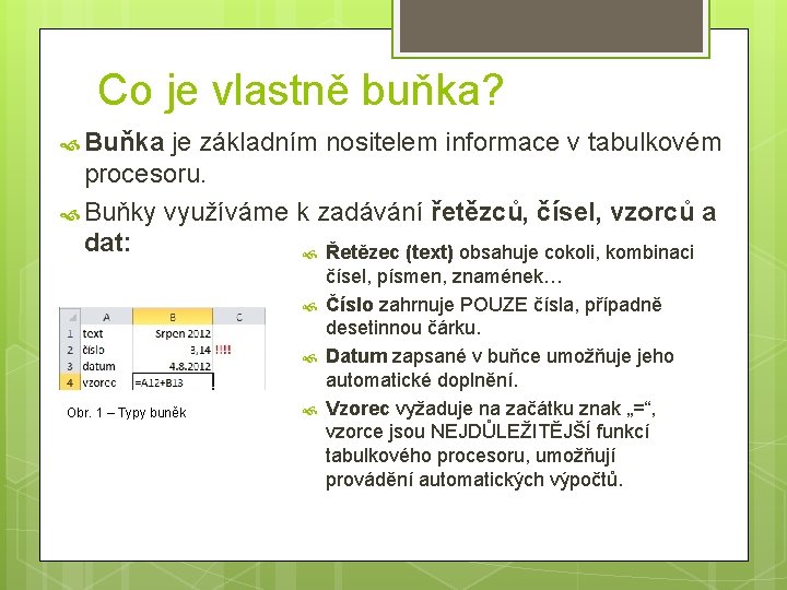 Co je vlastně buňka? Buňka je základním nositelem informace v tabulkovém procesoru. Buňky využíváme