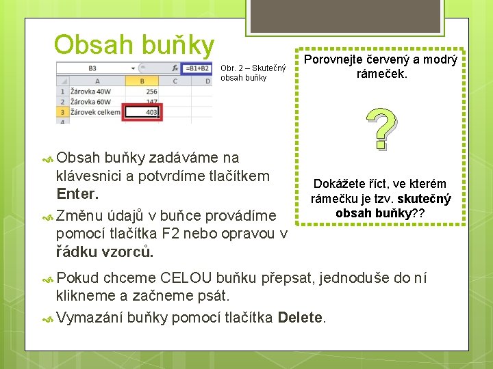 Obsah buňky Obr. 2 – Skutečný obsah buňky Obsah buňky zadáváme na klávesnici a