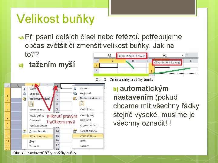 Velikost buňky Při psaní delších čísel nebo řetězců potřebujeme občas zvětšit či zmenšit velikost