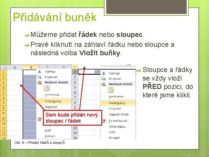 Přidávání buněk Můžeme přidat řádek nebo sloupec. Pravé kliknutí na záhlaví řádku nebo sloupce