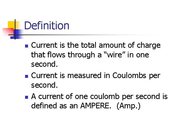 Definition n Current is the total amount of charge that flows through a “wire”