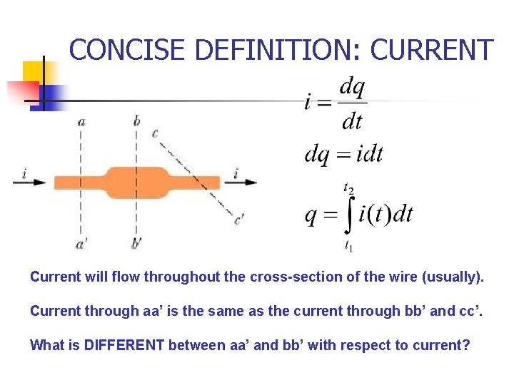 CONCISE DEFINITION: CURRENT Current will flow throughout the cross-section of the wire (usually). Current