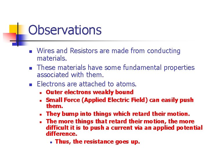 Observations n n n Wires and Resistors are made from conducting materials. These materials