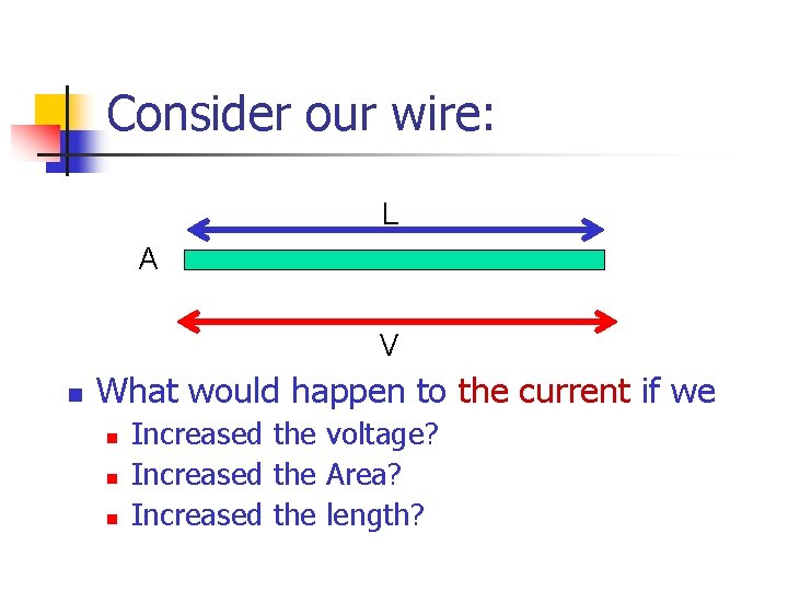 Consider our wire: L A V n What would happen to the current if