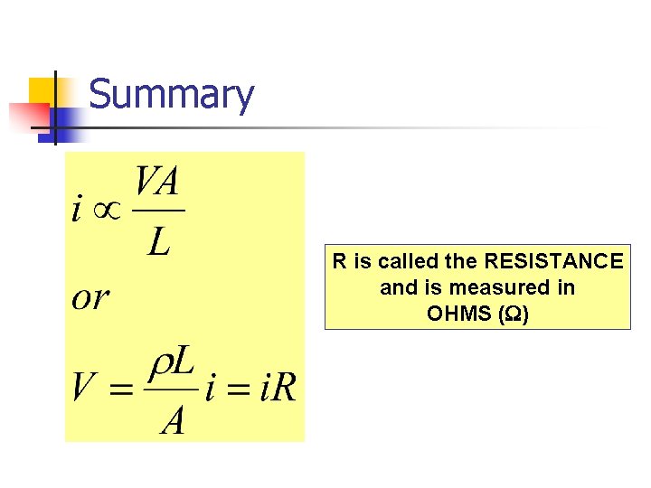 Summary R is called the RESISTANCE and is measured in OHMS (W) 