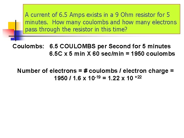 A current of 6. 5 Amps exists in a 9 Ohm resistor for 5