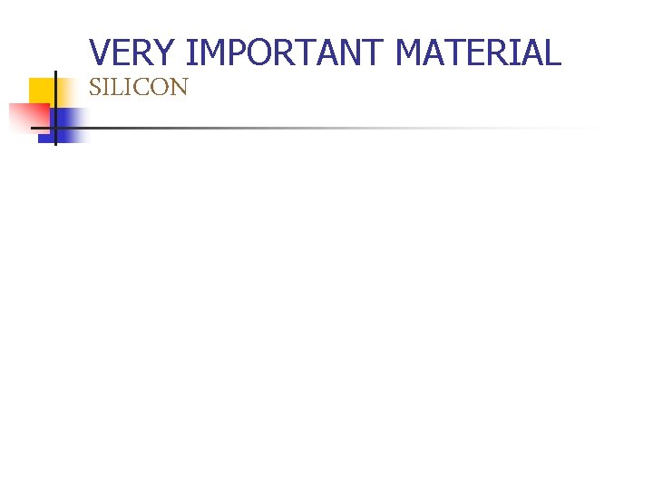 VERY IMPORTANT MATERIAL SILICON 