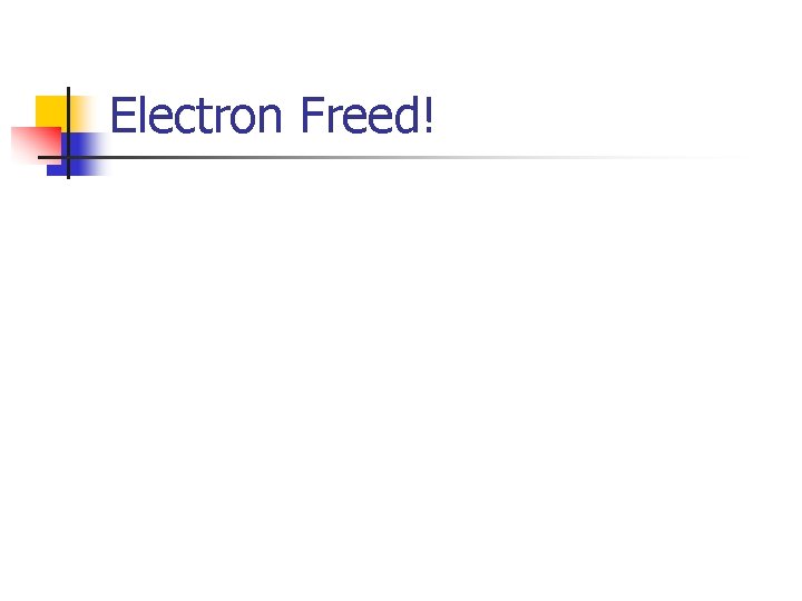 Electron Freed! 