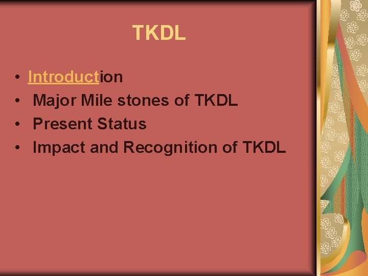 TKDL • • Introduction Major Mile stones of TKDL Present Status Impact and Recognition