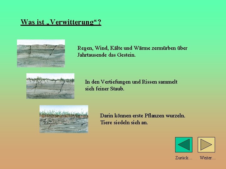 Was ist „Verwitterung“? Regen, Wind, Kälte und Wärme zermürben über Jahrtausende das Gestein. In