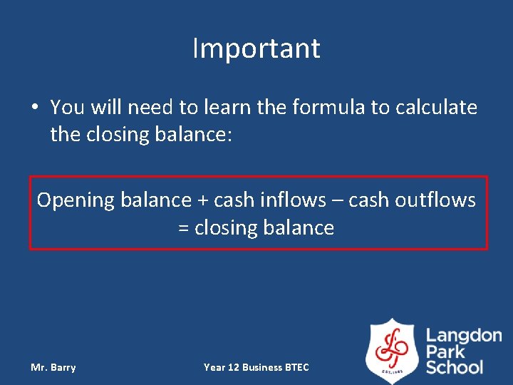 Important • You will need to learn the formula to calculate the closing balance: