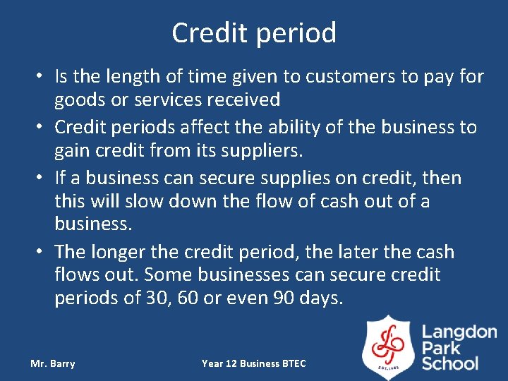 Credit period • Is the length of time given to customers to pay for