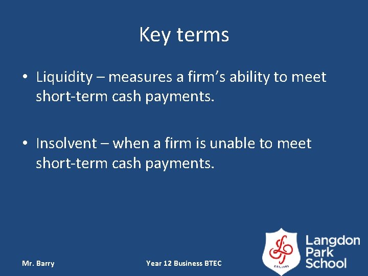 Key terms • Liquidity – measures a firm’s ability to meet short-term cash payments.