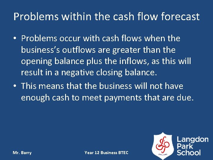 Problems within the cash flow forecast • Problems occur with cash flows when the