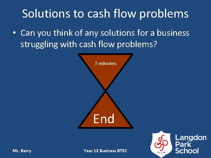 Solutions to cash flow problems • Can you think of any solutions for a