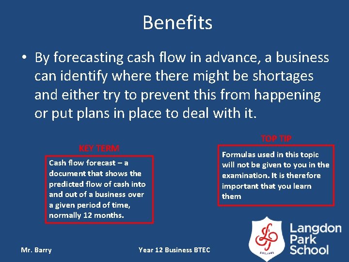 Benefits • By forecasting cash flow in advance, a business can identify where there