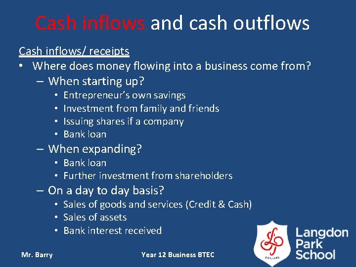 Cash inflows and cash outflows Cash inflows/ receipts • Where does money flowing into