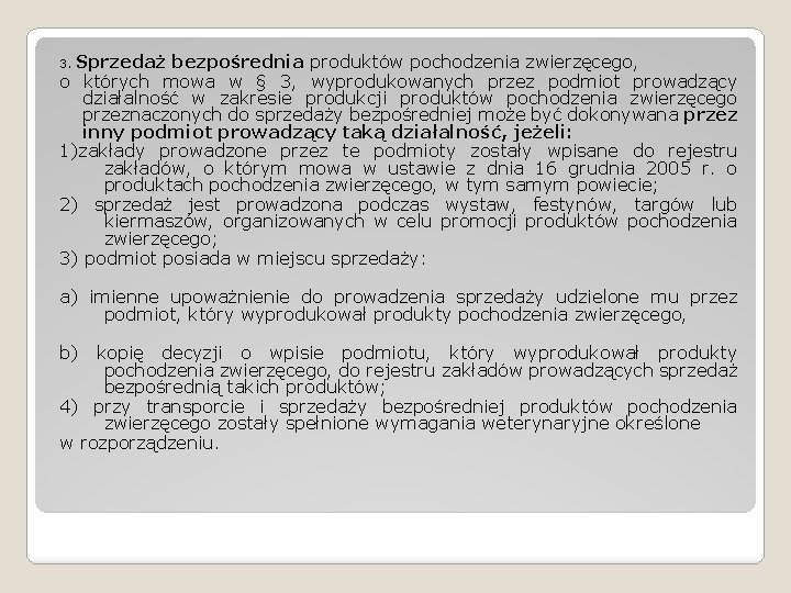 3. Sprzedaż bezpośrednia produktów pochodzenia zwierzęcego, o których mowa w § 3, wyprodukowanych przez