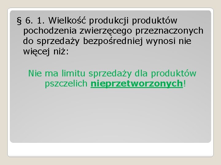 § 6. 1. Wielkość produkcji produktów pochodzenia zwierzęcego przeznaczonych do sprzedaży bezpośredniej wynosi nie