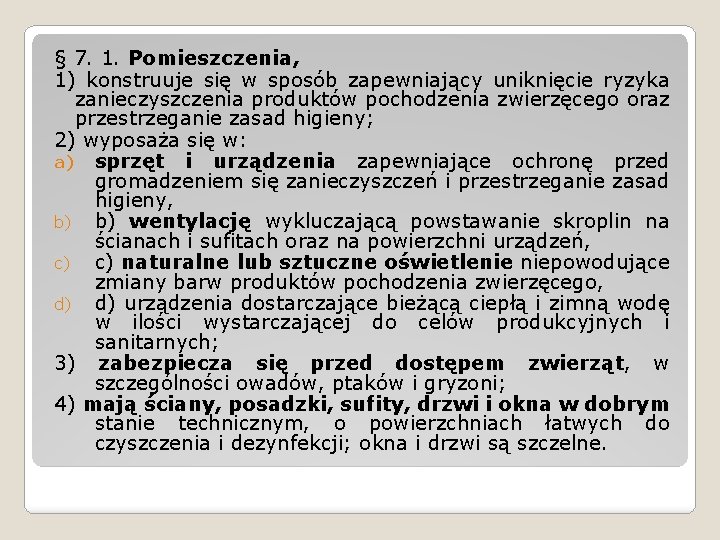 § 7. 1. Pomieszczenia, 1) konstruuje się w sposób zapewniający uniknięcie ryzyka zanieczyszczenia produktów