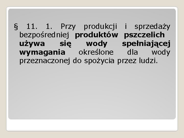 § 11. Przy produkcji i sprzedaży bezpośredniej produktów pszczelich używa się wody spełniającej wymagania