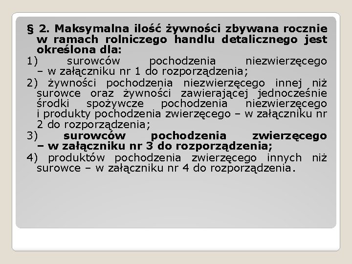 § 2. Maksymalna ilość żywności zbywana rocznie w ramach rolniczego handlu detalicznego jest określona