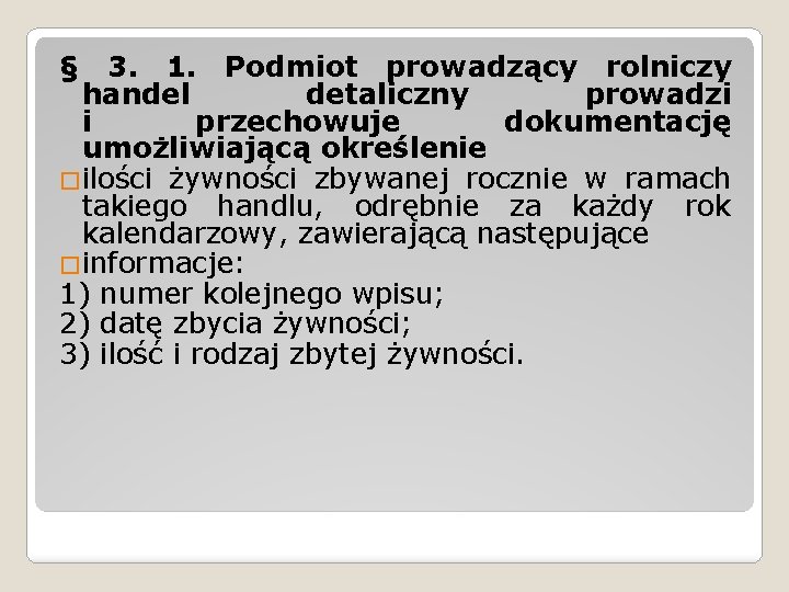 § 3. 1. Podmiot prowadzący rolniczy handel detaliczny prowadzi i przechowuje dokumentację umożliwiającą określenie