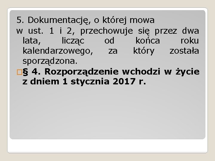 5. Dokumentację, o której mowa w ust. 1 i 2, przechowuje się przez dwa